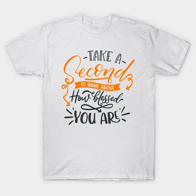 Take A Second To Thank About How Blessed You Are T-Shirt by Fox1999